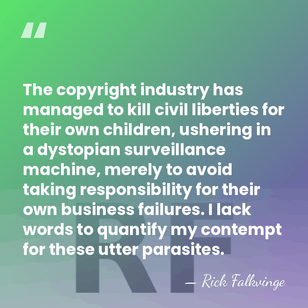 The copyright industry has managed to kill civil liberties for their own&hellip; - Rick Falkvinge