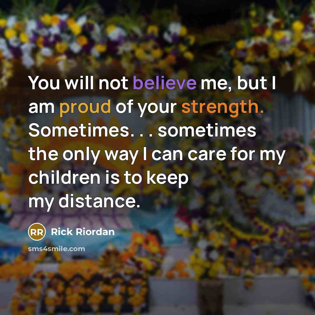 “You will not believe me, but I am proud of…” quote by Rick Riordan
