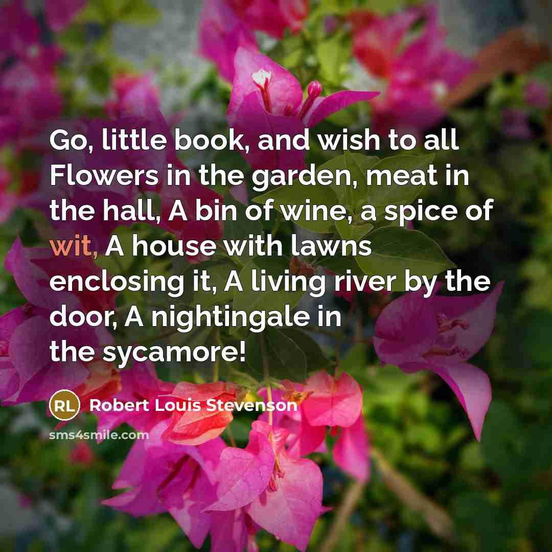 “Go, little book, and wish to all Flowers in the…” quote by Robert Louis Stevenson