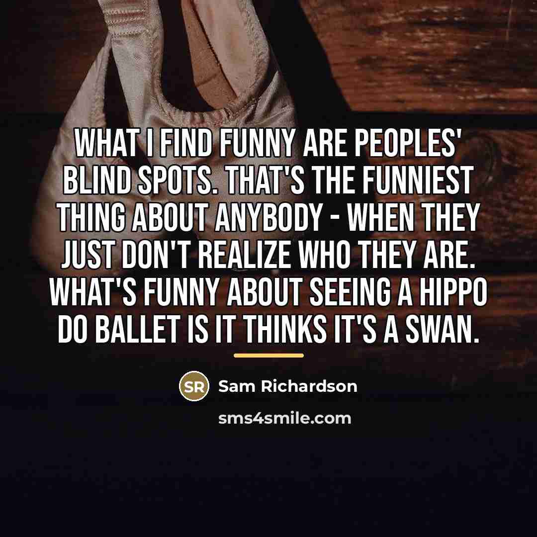 “What I find funny are peoples' blind spots. That's the…” quote by Sam Richardson