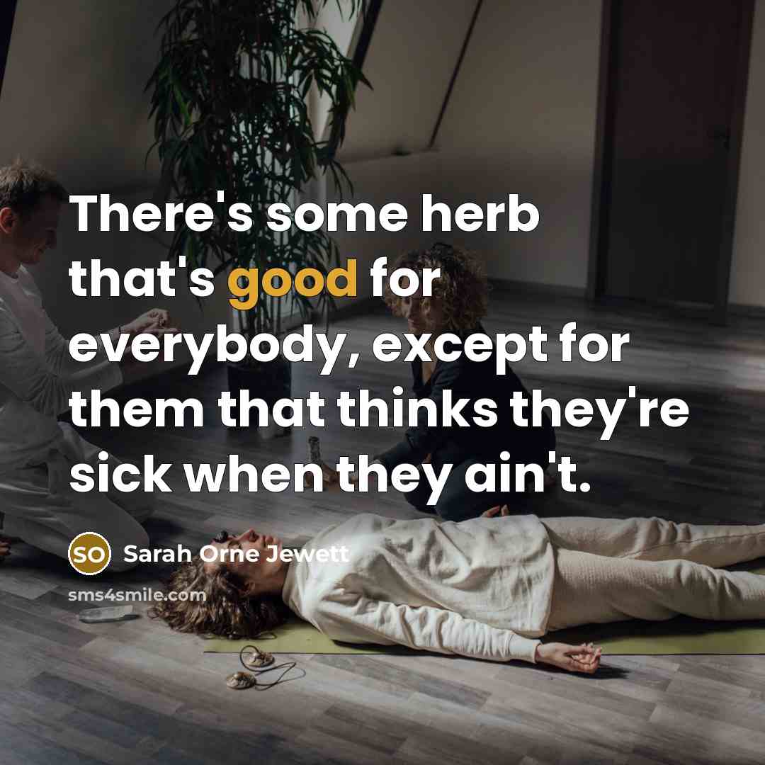 “There's some herb that's good for everybody, except for them…” quote by Sarah Orne Jewett
