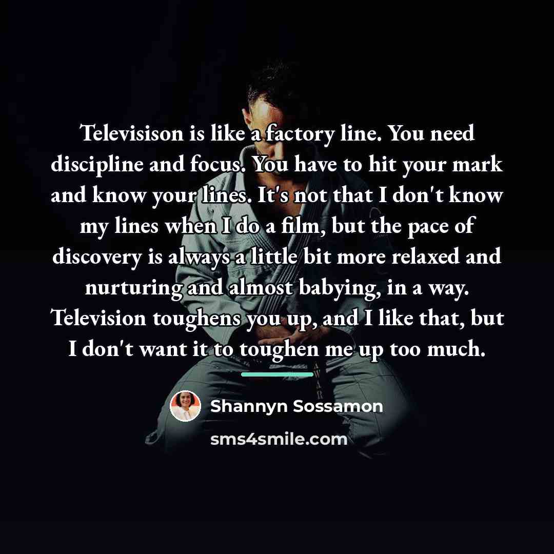 “Televisison is like a factory line. You need discipline and…” quote by Shannyn Sossamon