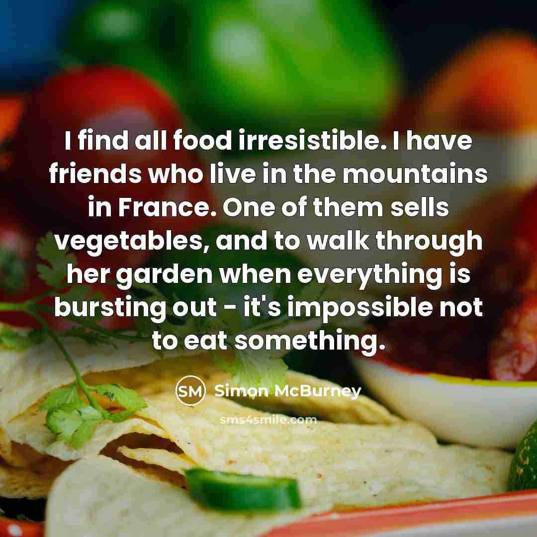 “I find all food irresistible. I have friends who live…” quote by Simon McBurney