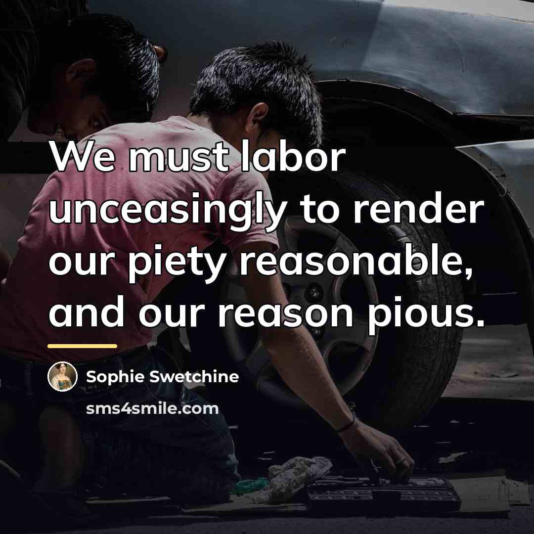 “We must labor unceasingly to render our piety reasonable, and…” quote by Sophie Swetchine