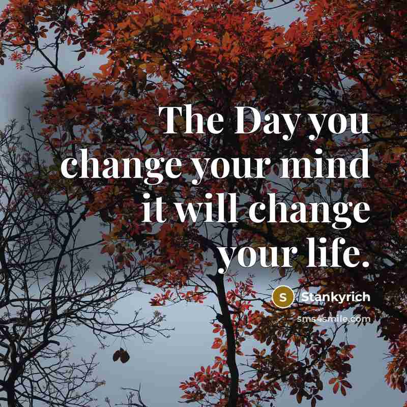 “The Day you change your mind it will change your…” quote by Stankyrich