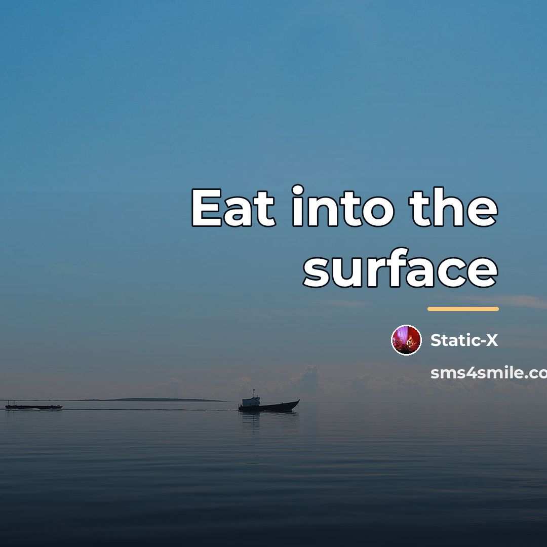 “Eat into the surface…” quote by Static-x