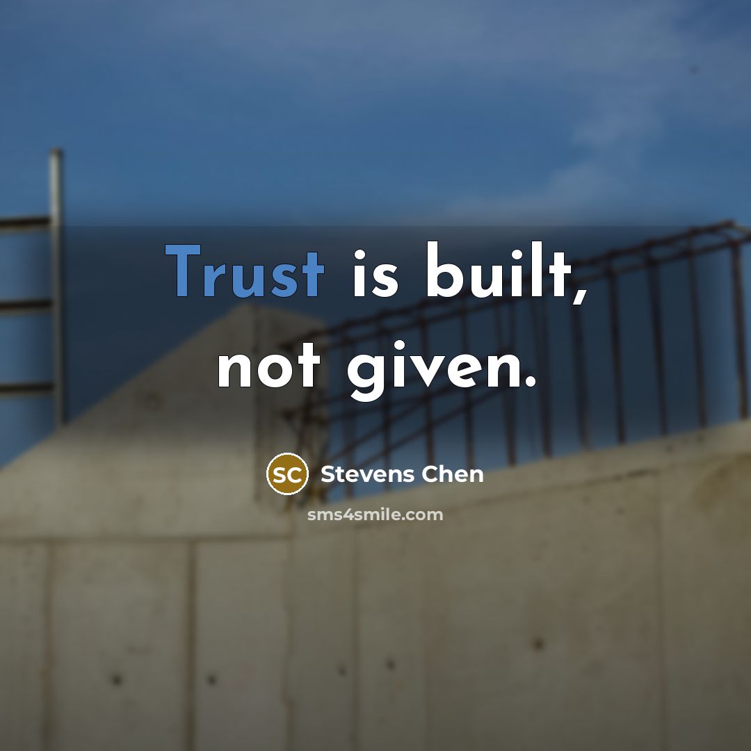“Trust is built, not given.” quote by Stevens Chen