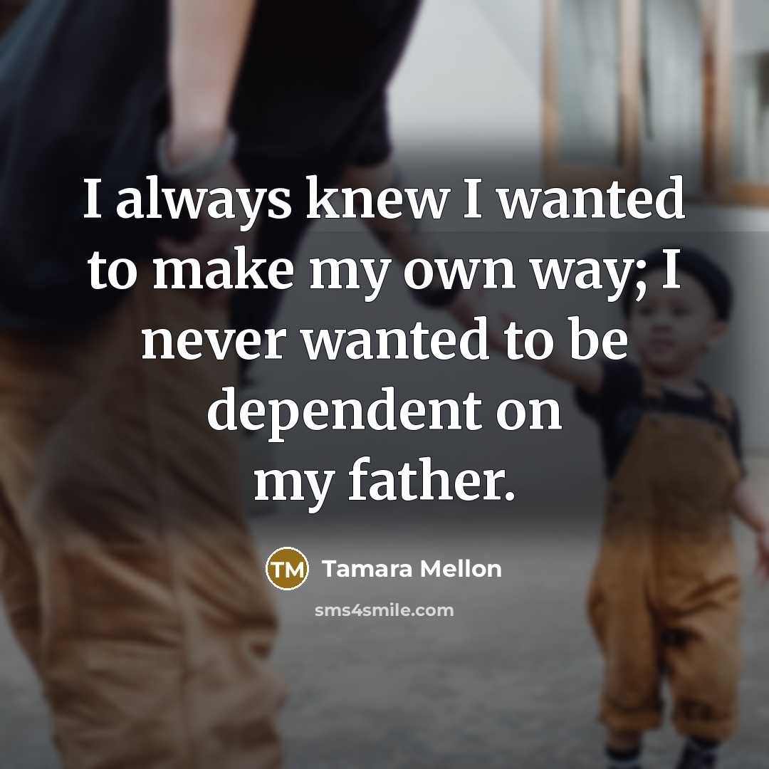 “I always knew I wanted to make my own way;…” quote by Tamara Mellon