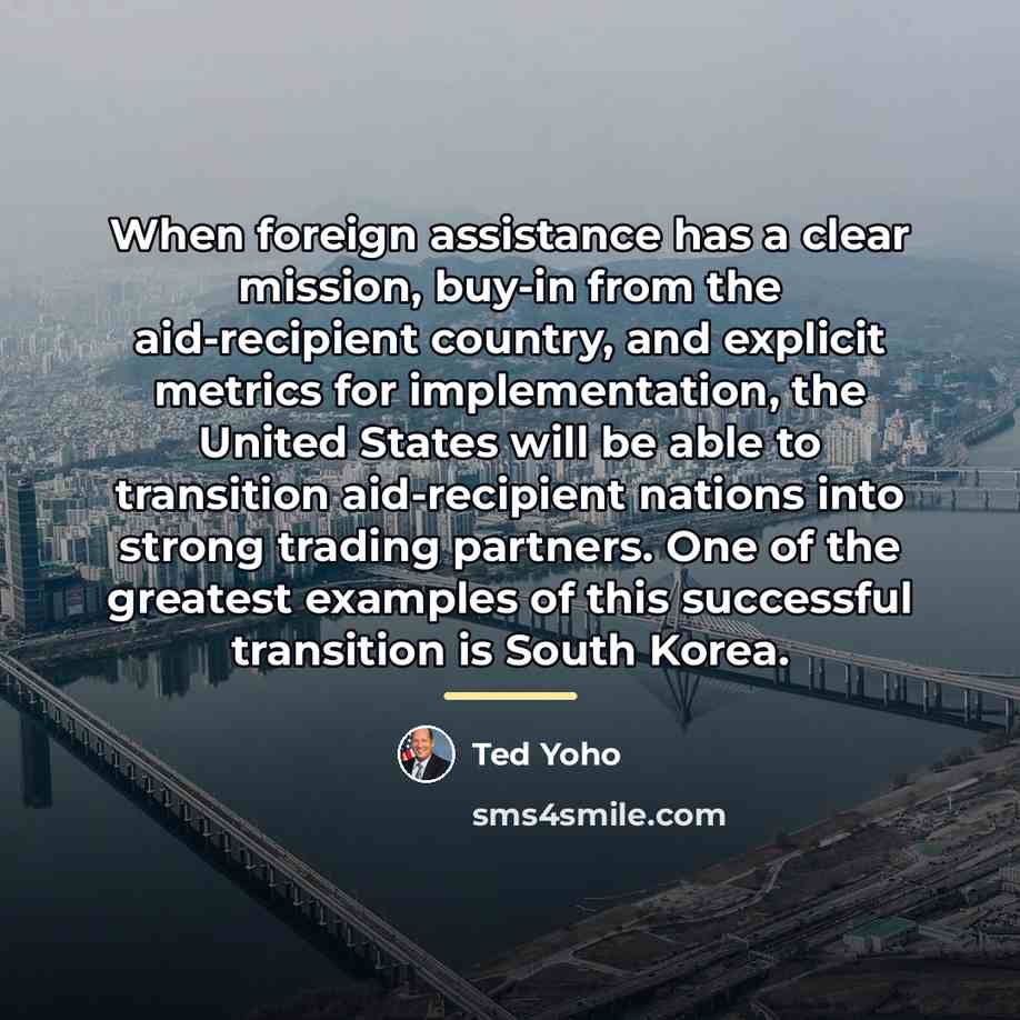 “When foreign assistance has a clear mission, buy-in from the…” quote by Ted Yoho