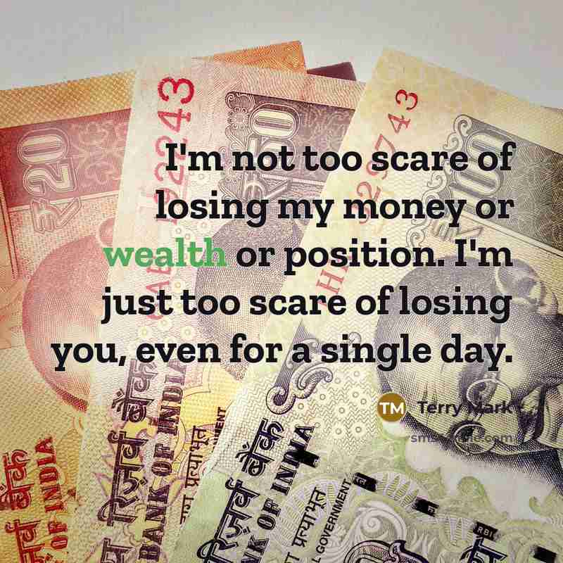 “I'm not too scare of losing my money or wealth…” quote by Terry Mark