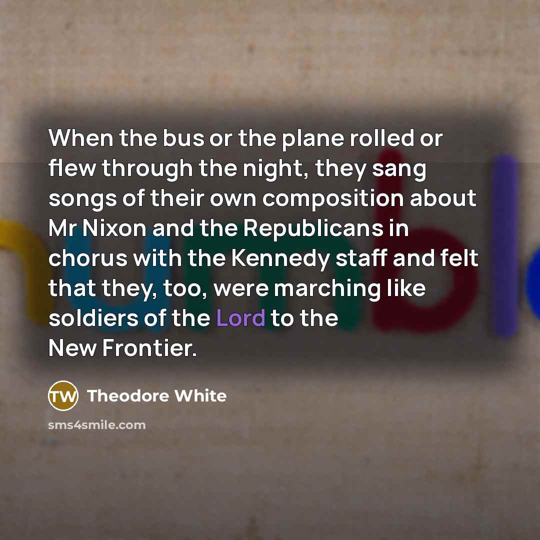 “When the bus or the plane rolled or flew through…” quote by Theodore White