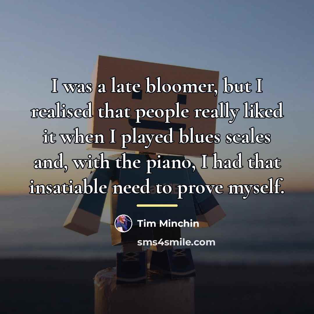 “I was a late bloomer, but I realised that people…” quote by Tim Minchin