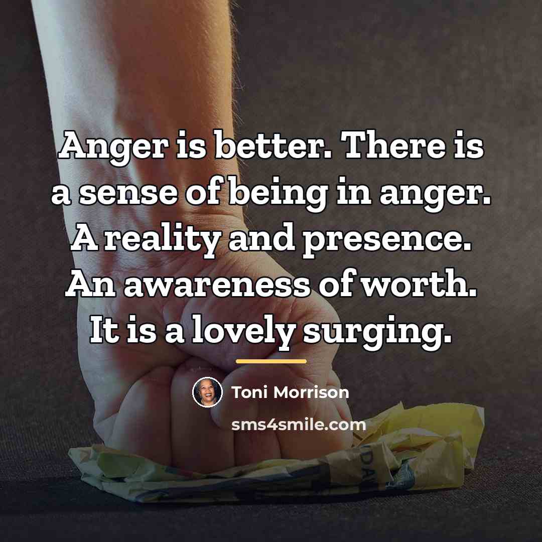 “Anger is better. There is a sense of being in…” quote by Toni Morrison