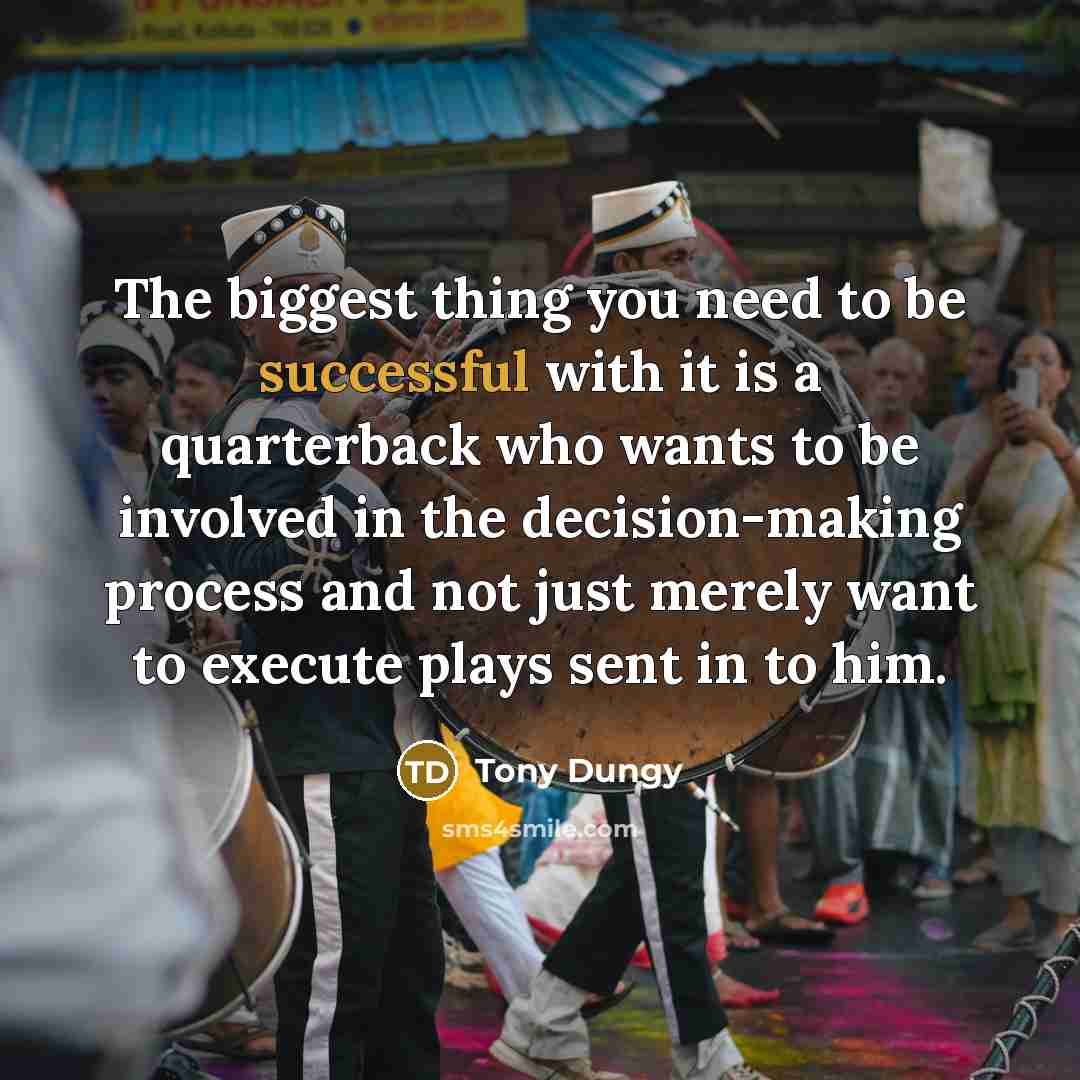 “The biggest thing you need to be successful with it…” quote by Tony Dungy