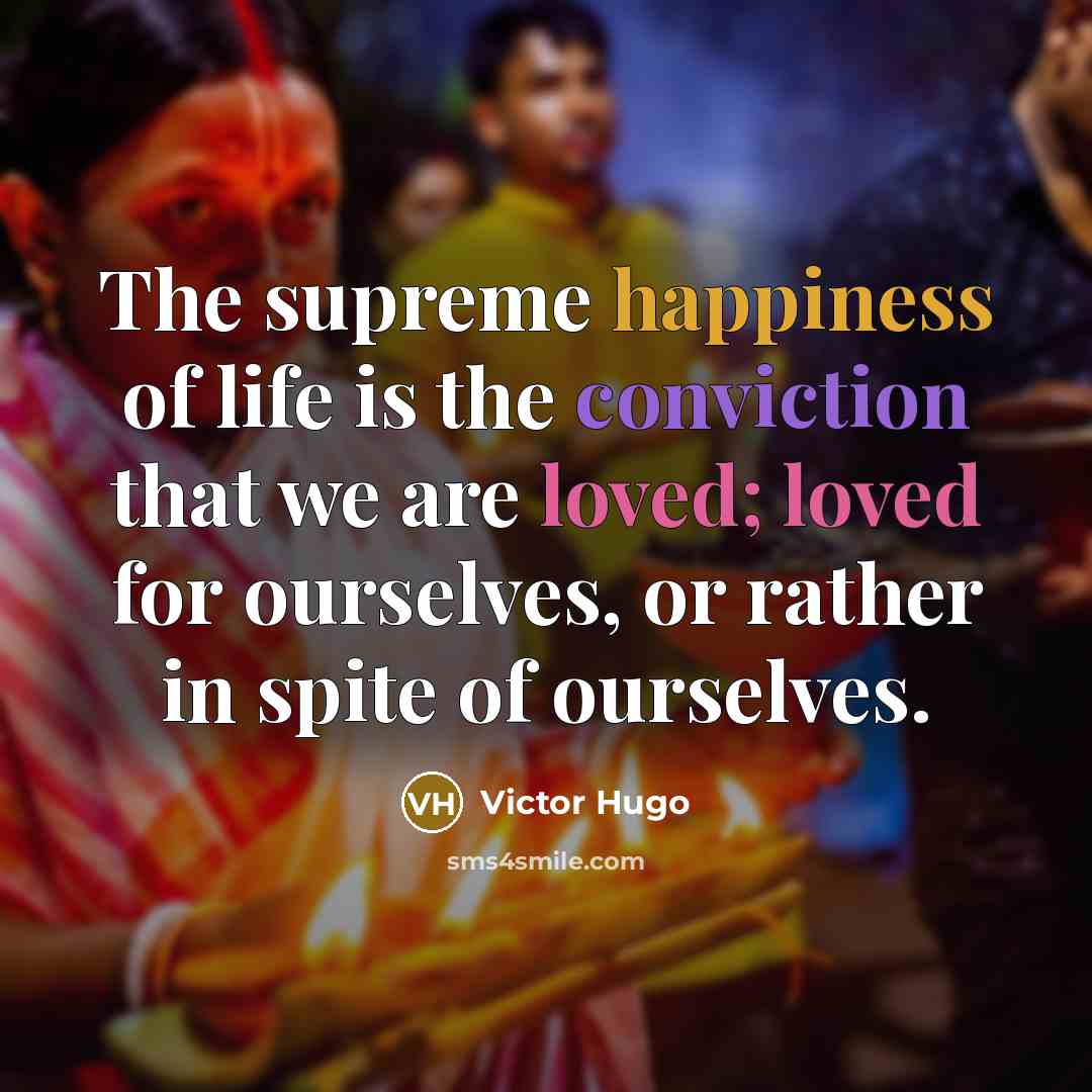 “The supreme happiness of life is the conviction that we…” quote by Victor Hugo