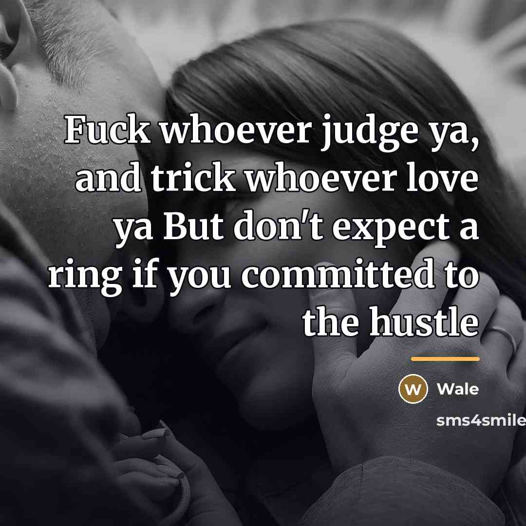 “Fuck whoever judge ya, and trick whoever love ya But…” quote by Wale