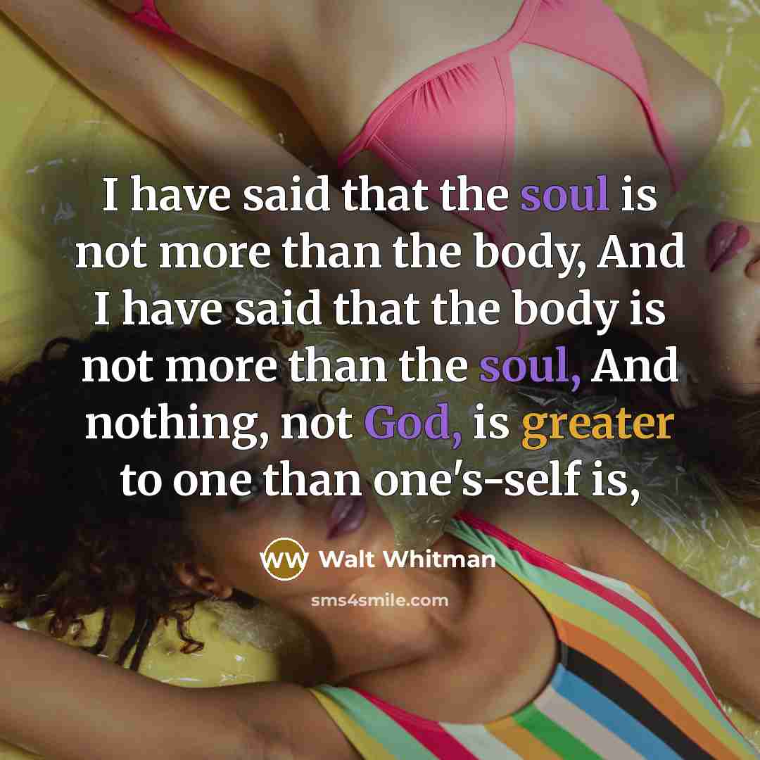 “I have said that the soul is not more than…” quote by Walt Whitman
