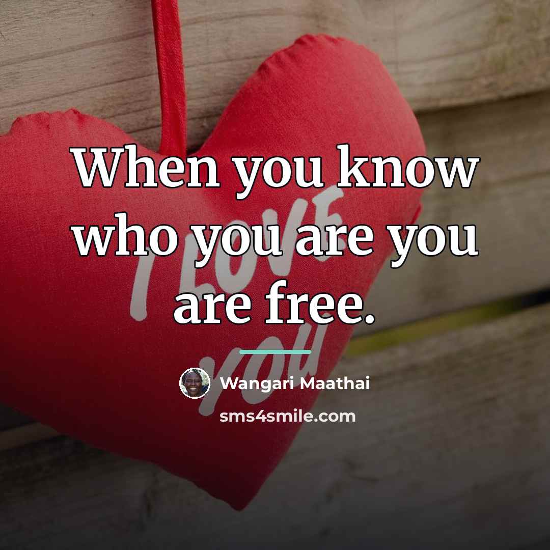“When you know who you are you are free.…” quote by Wangari Maathai