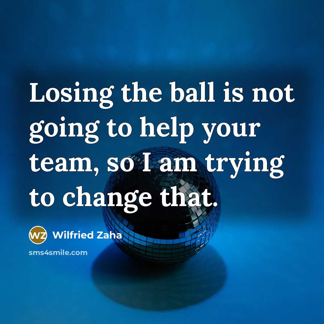 “Losing the ball is not going to help your team, so I am trying to change that.” quote by Wilfried Zaha