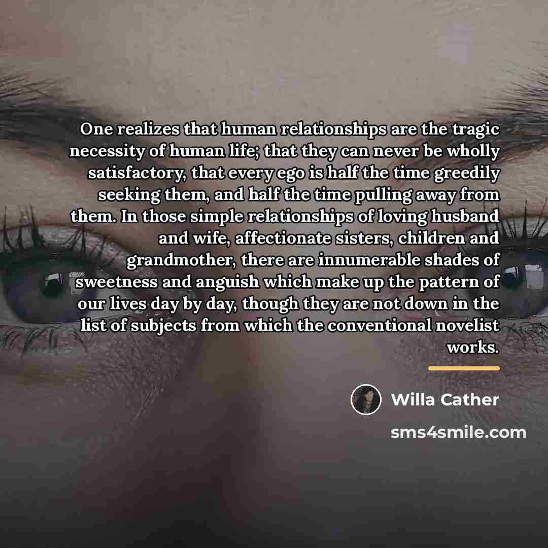 “One realizes that human relationships are the tragic necessity of…” quote by Willa Cather
