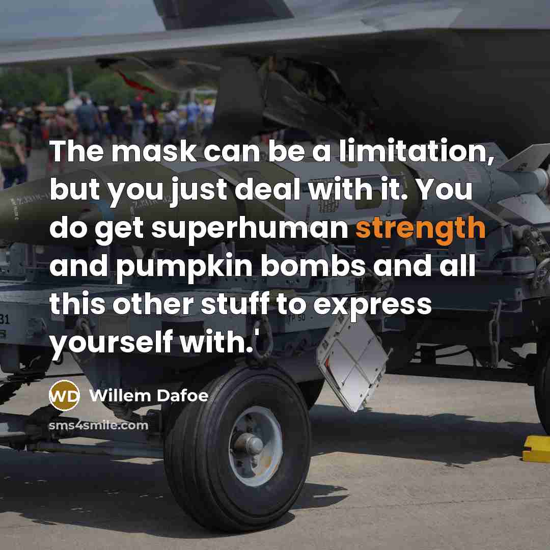 “The mask can be a limitation, but you just deal…” quote by Willem Dafoe