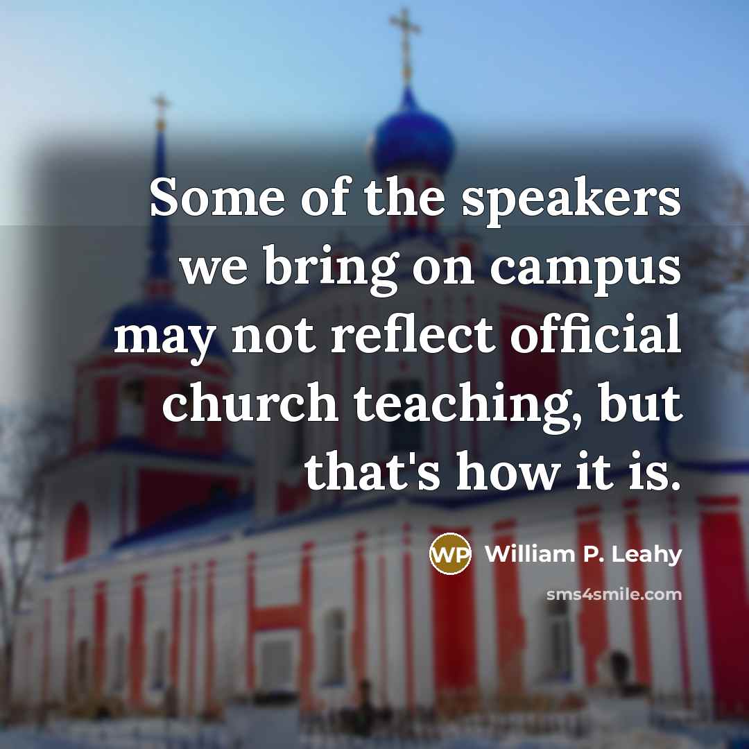 “Some of the speakers we bring on campus may not…” quote by William P. Leahy