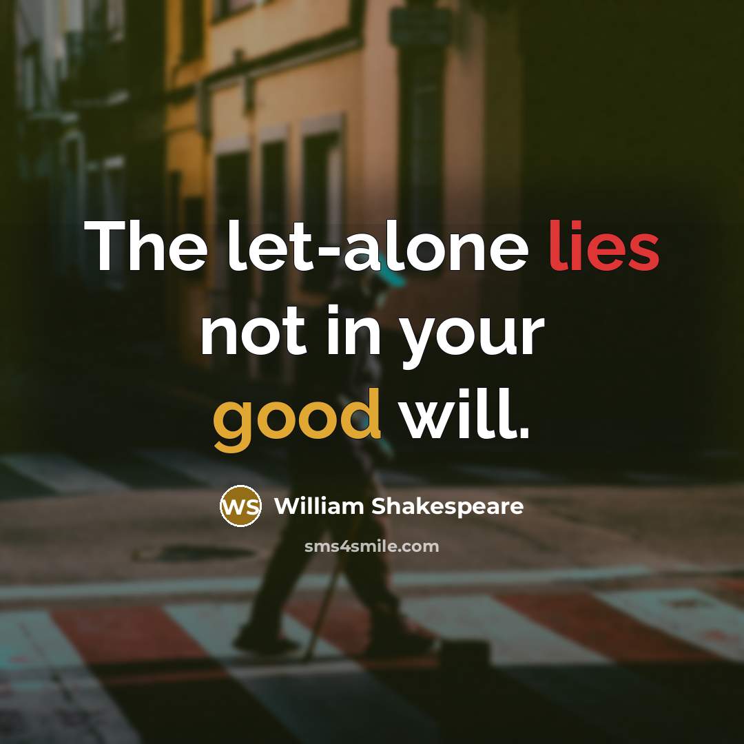 “The let-alone lies not in your good will.…” quote by William Shakespeare