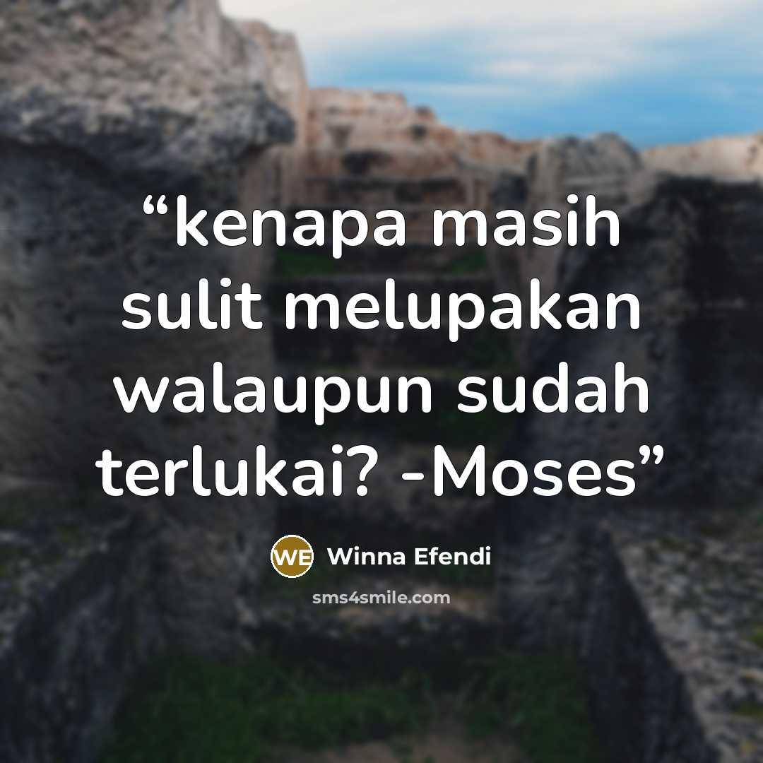 “kenapa masih sulit melupakan walaupun sudah terlukai? -Moses” quote by Winna Efendi