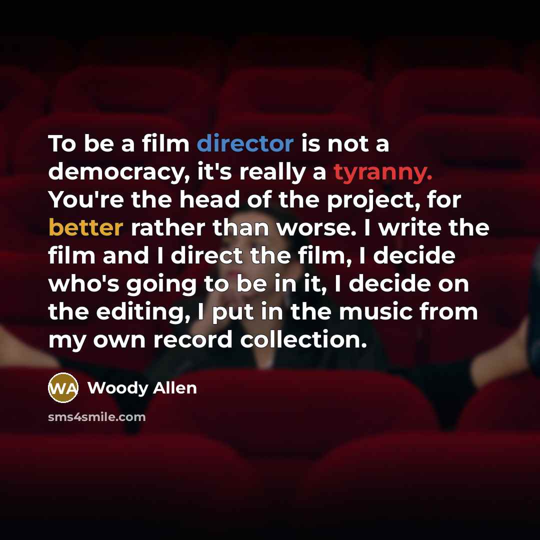 “To be a film director is not a democracy, it's…” quote by Woody Allen