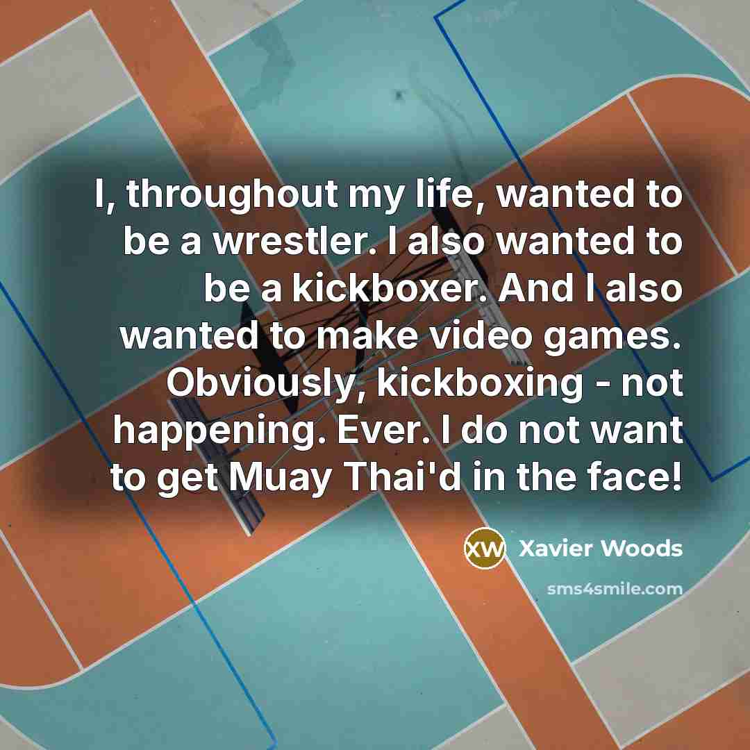 “I, throughout my life, wanted to be a wrestler. I…” quote by Xavier Woods