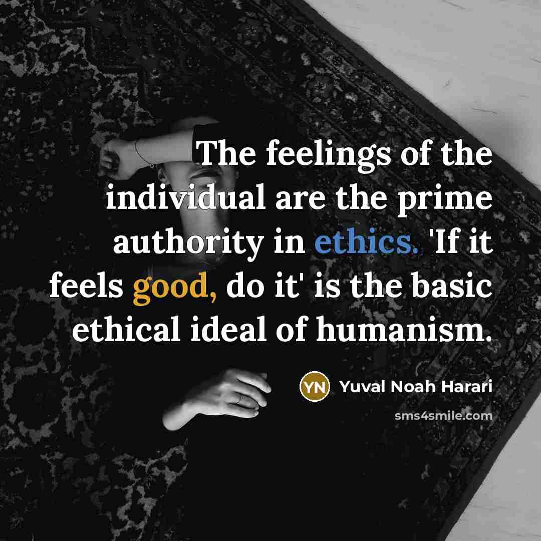 “The feelings of the individual are the prime authority in…” quote by Yuval Noah Harari