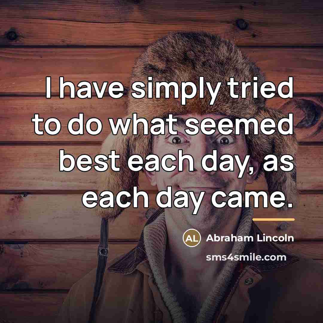 “I have simply tried to do what seemed best each…” quote by Abraham Lincoln