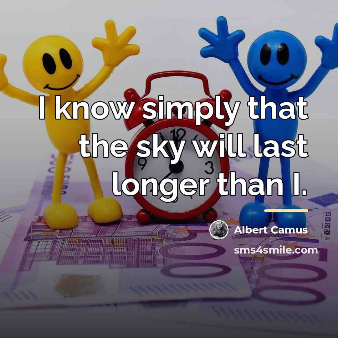“I know simply that the sky will last longer than…” quote by Albert Camus