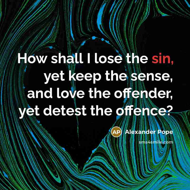 “How shall I lose the sin, yet keep the sense,…” quote by Alexander Pope