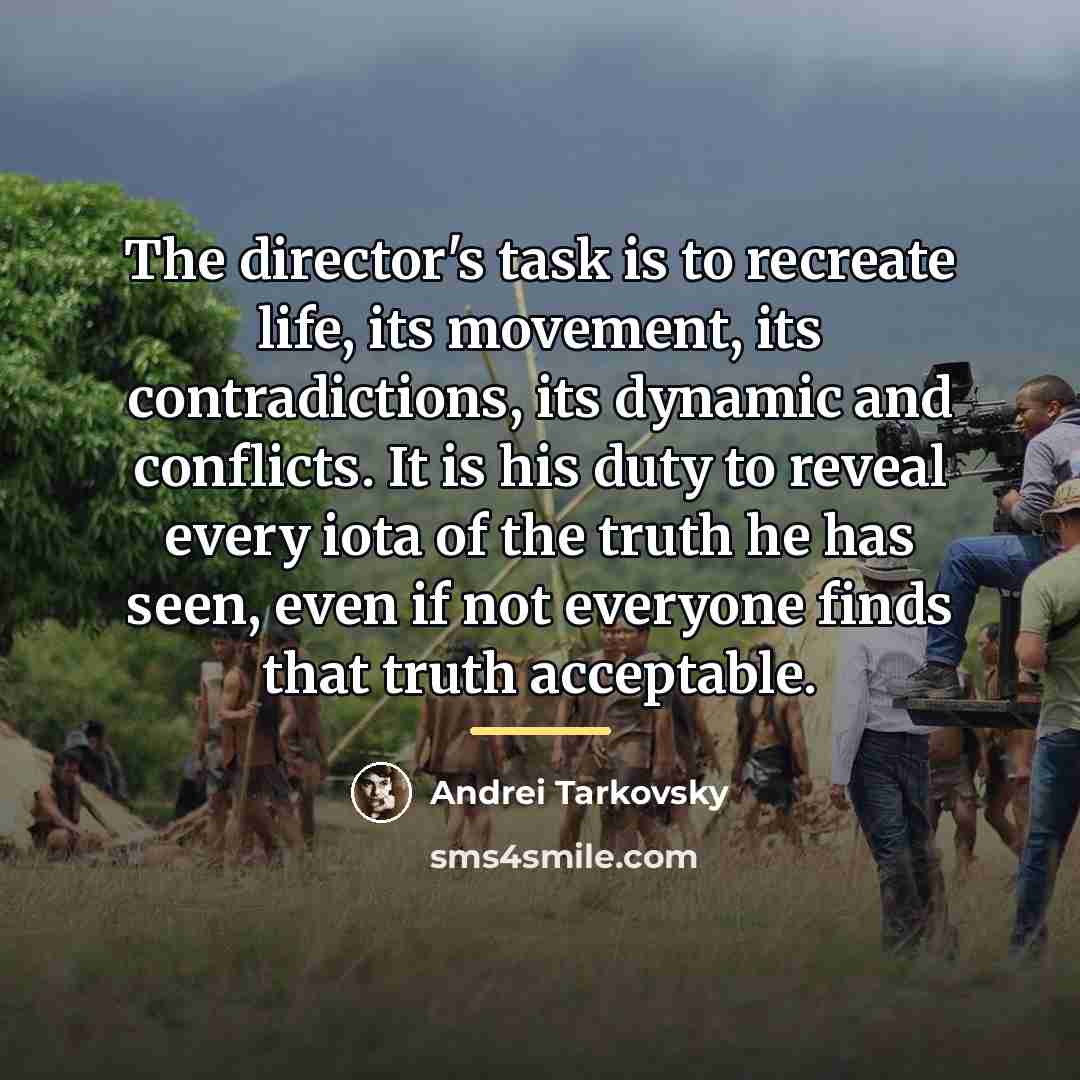 “The director's task is to recreate life, its movement, its…” quote by Andrei Tarkovsky