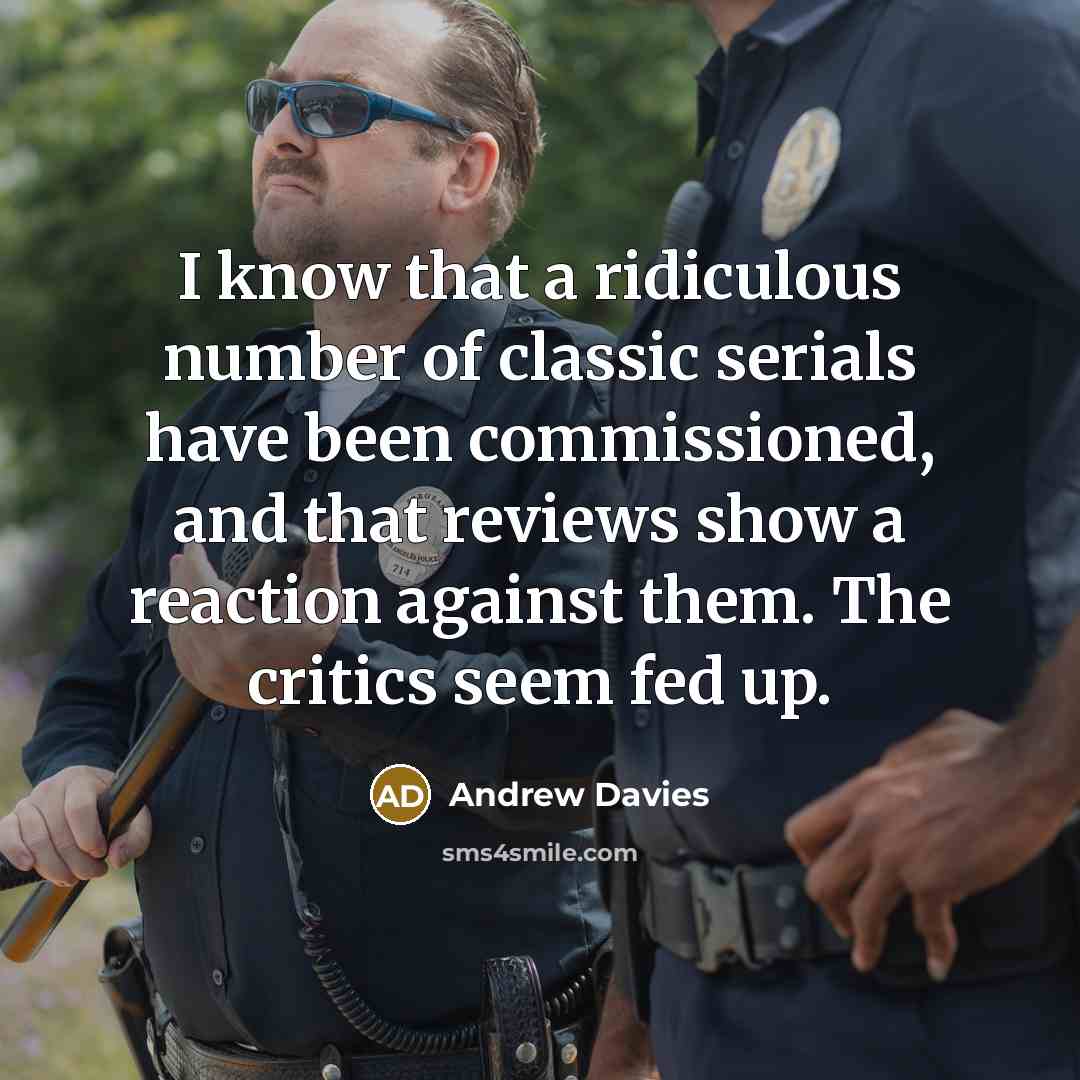 “I know that a ridiculous number of classic serials have…” quote by Andrew Davies