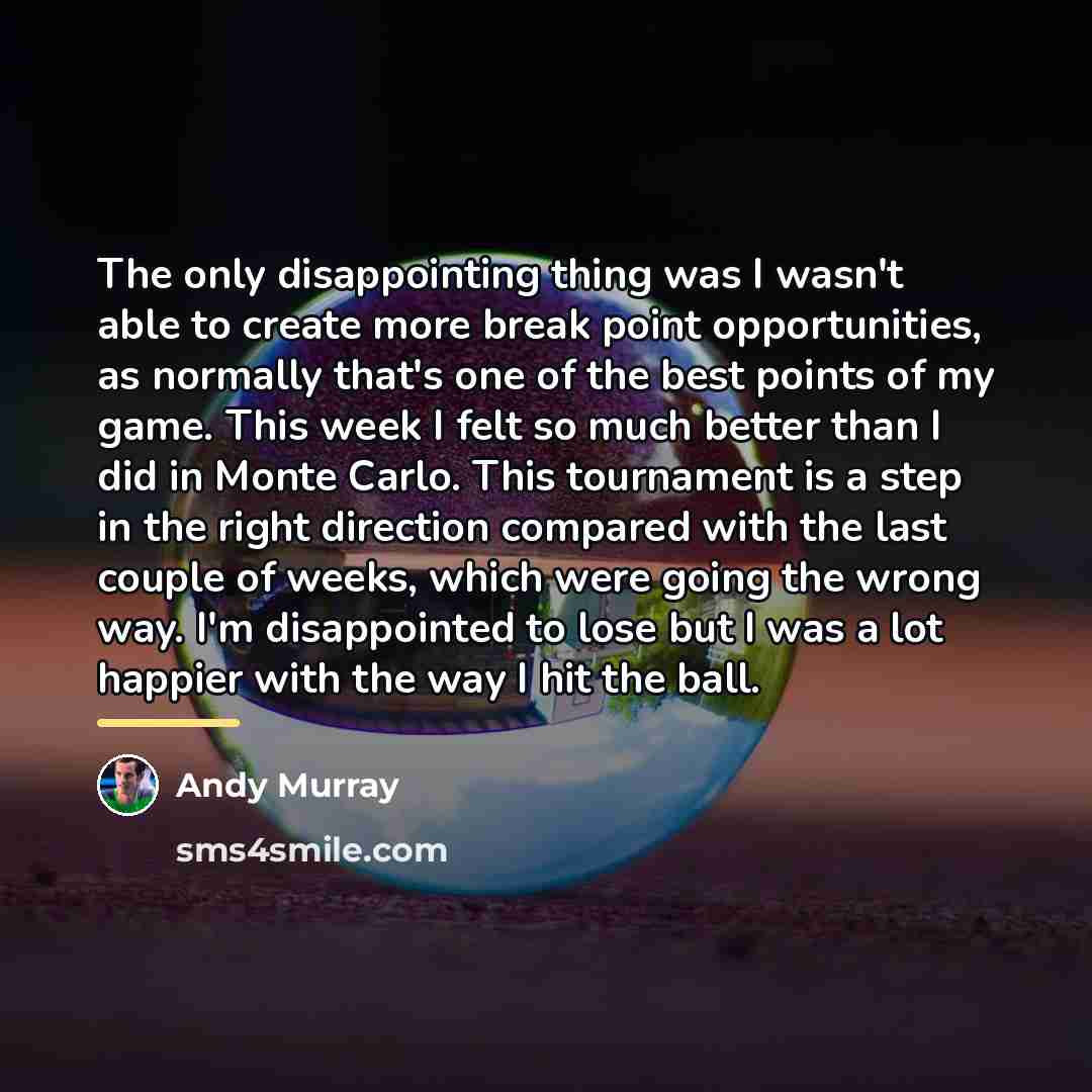 “The only disappointing thing was I wasn't able to create…” quote by Andy Murray