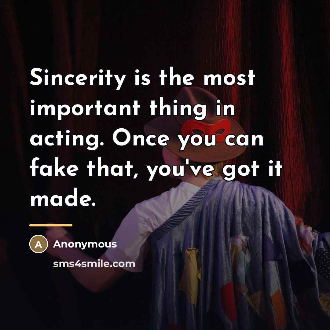 “Sincerity is the most important thing in acting. Once you…” quote by Anonymous