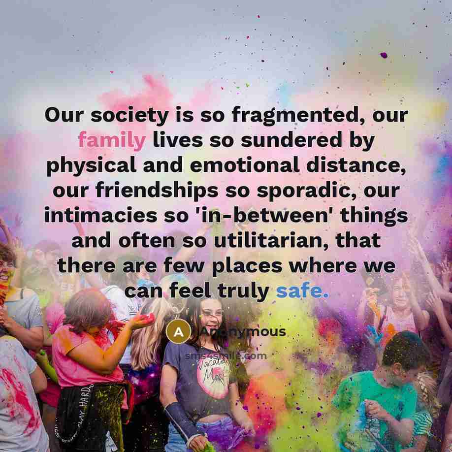 “Our society is so fragmented, our family lives so sundered…” quote by Anonymous