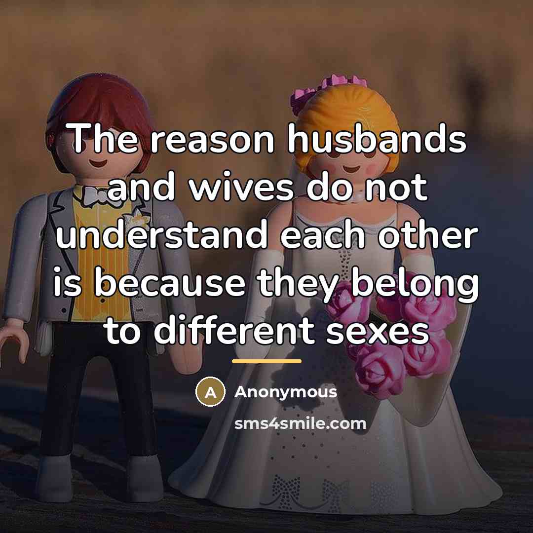 “The reason husbands and wives do not understand each other…” quote by Anonymous