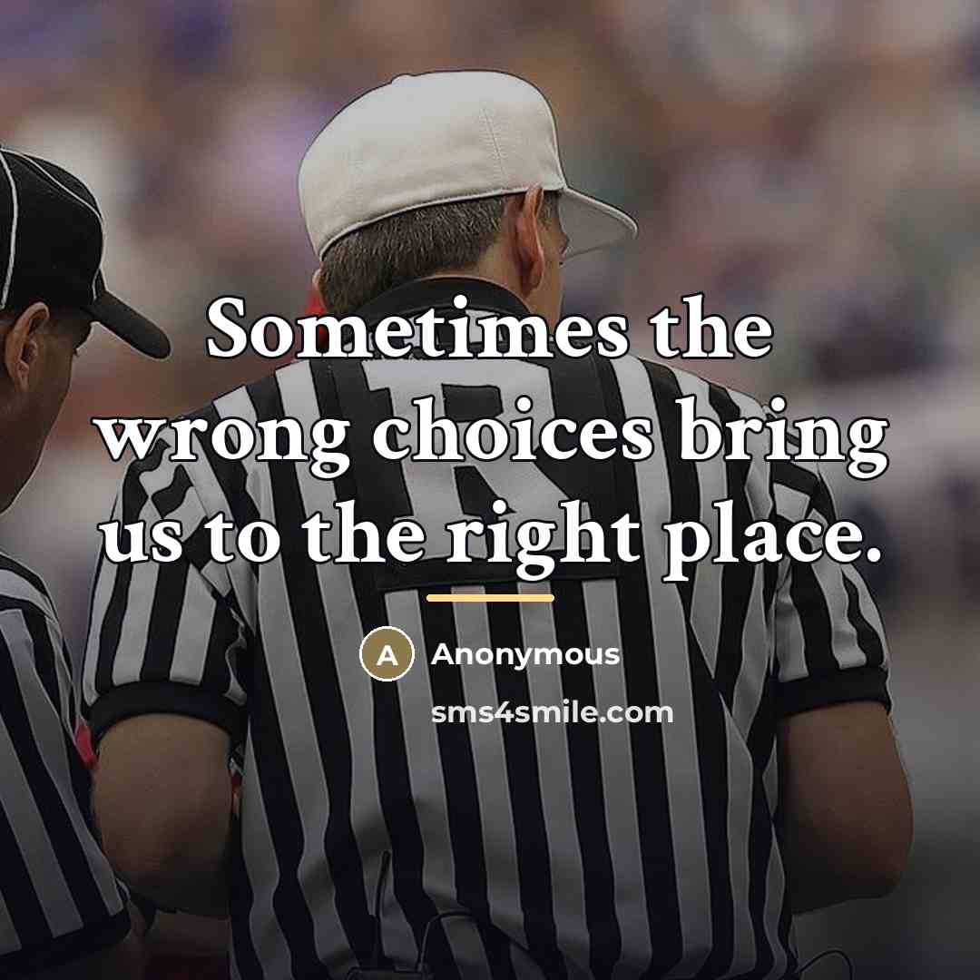 “Sometimes the wrong choices bring us to the right place.…” quote by Anonymous