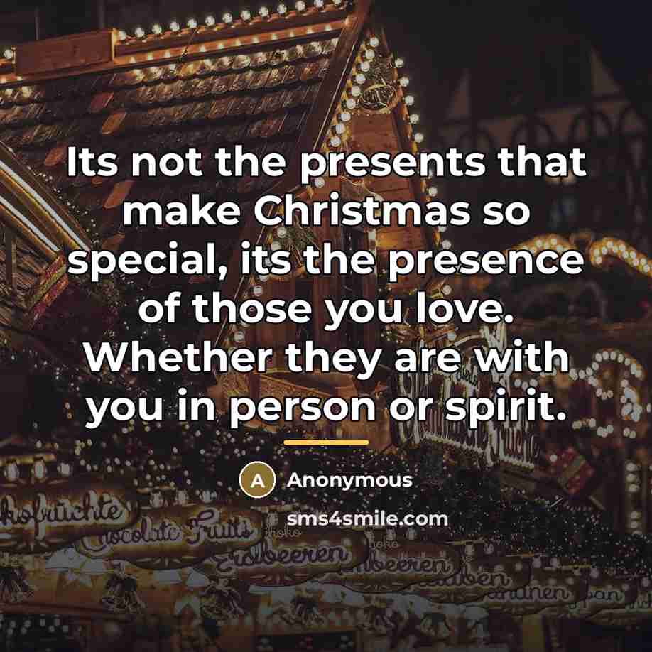 “Its not the presents that make Christmas so special, its…” quote by Anonymous