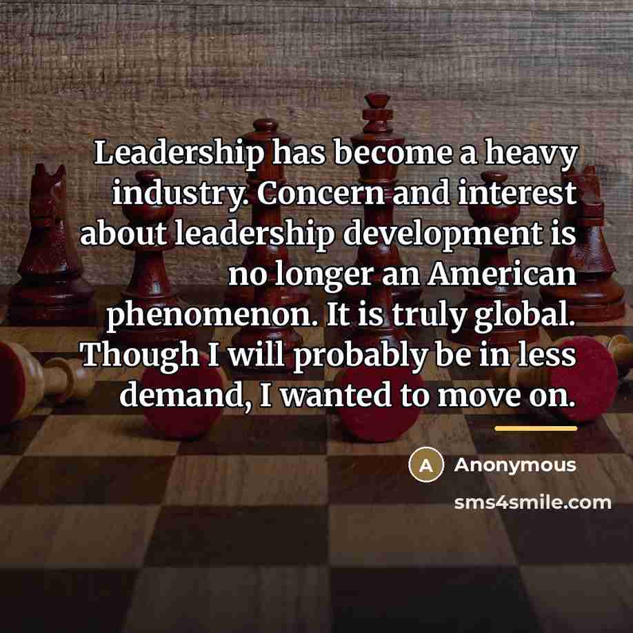 “Leadership has become a heavy industry. Concern and interest about…” quote by Anonymous