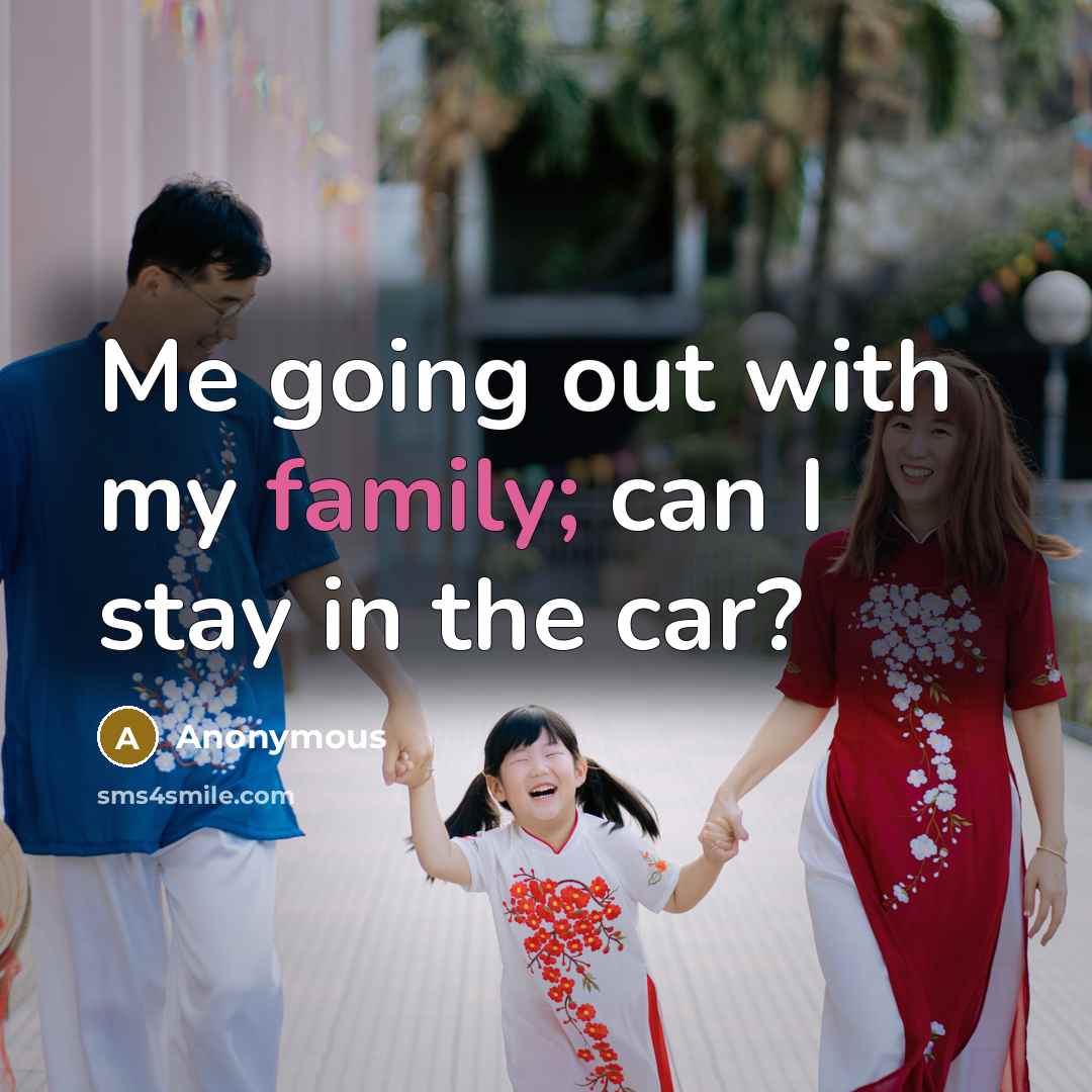 “Me going out with my family; can I stay in…” quote by Anonymous