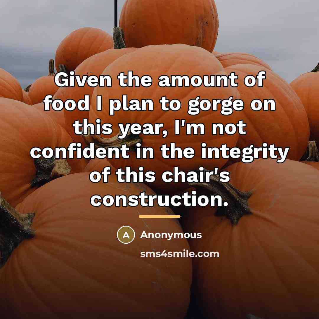 “Given the amount of food I plan to gorge on…” quote by Anonymous