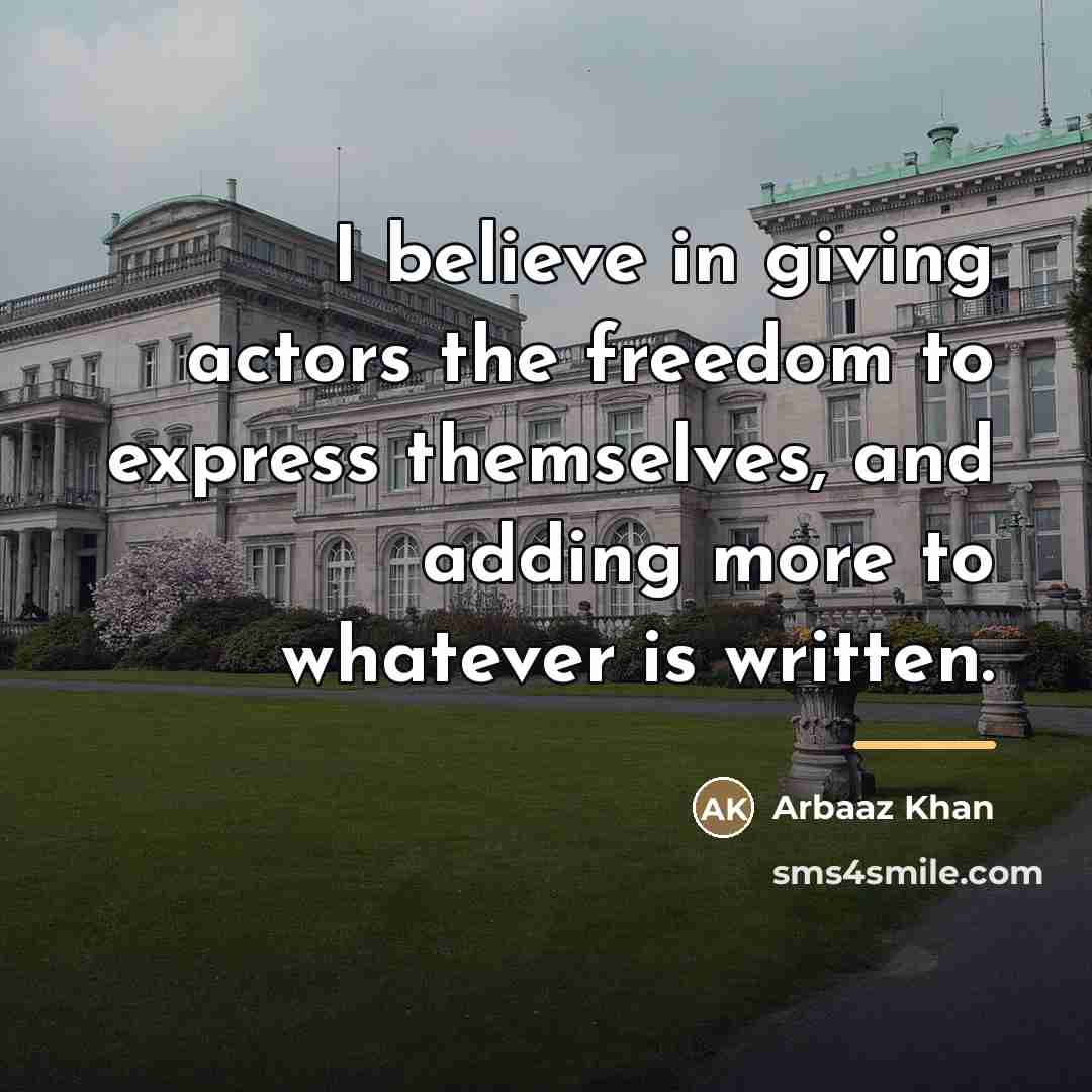 “I believe in giving actors the freedom to express themselves,…” quote by Arbaaz Khan
