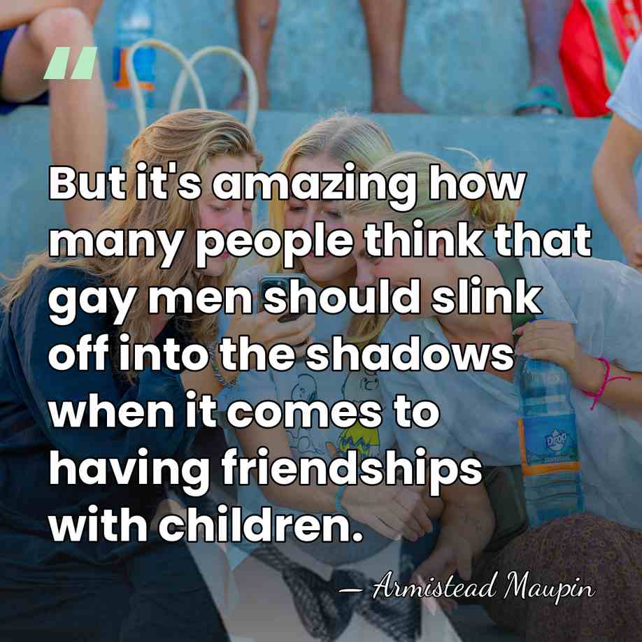 But it's amazing how many people think that gay men should slink&hellip; - Armistead Maupin