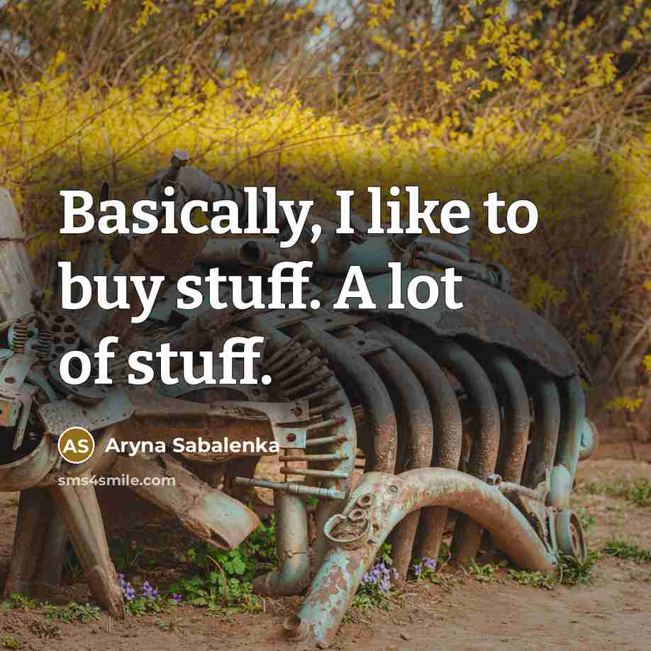 “Basically, I like to buy stuff. A lot of stuff.…” quote by Aryna Sabalenka