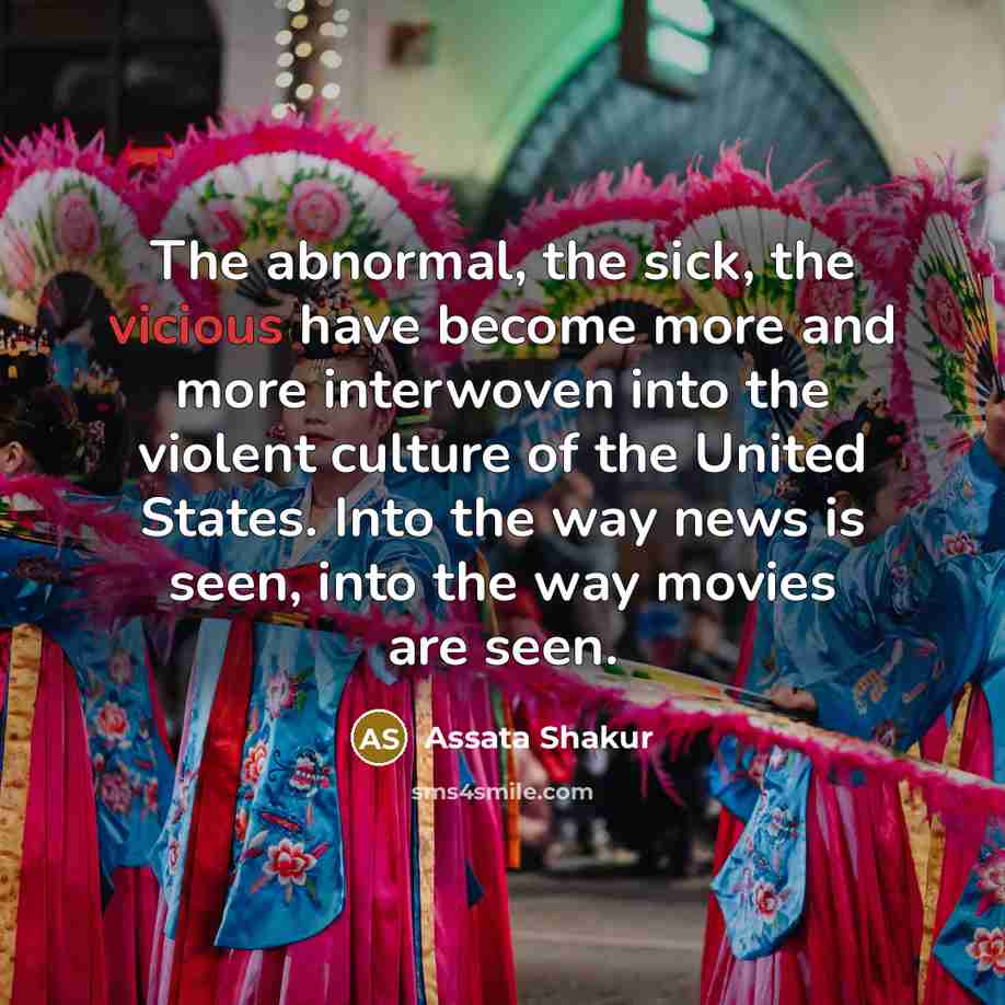 “The abnormal, the sick, the vicious have become more and…” quote by Assata Shakur