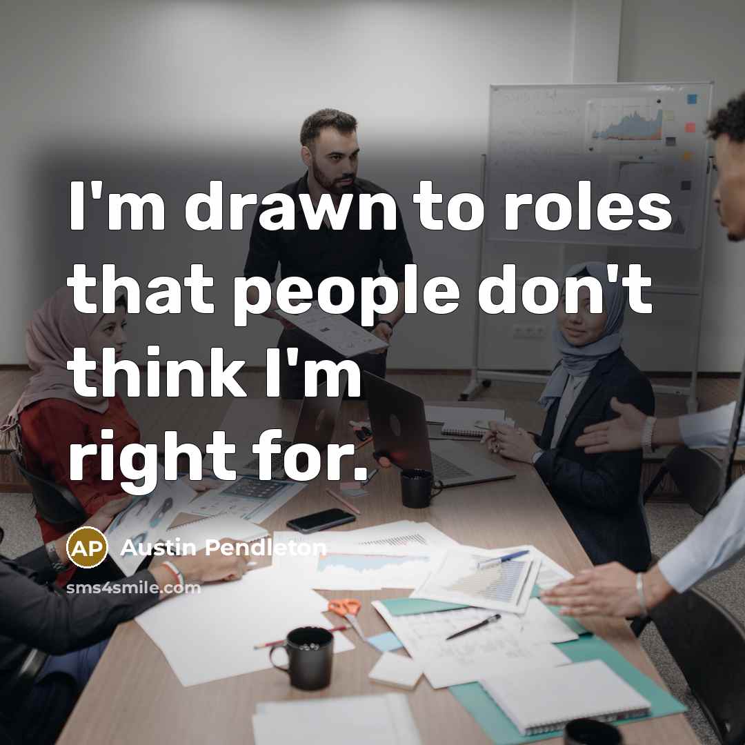 “I'm drawn to roles that people don't think I'm right…” quote by Austin Pendleton